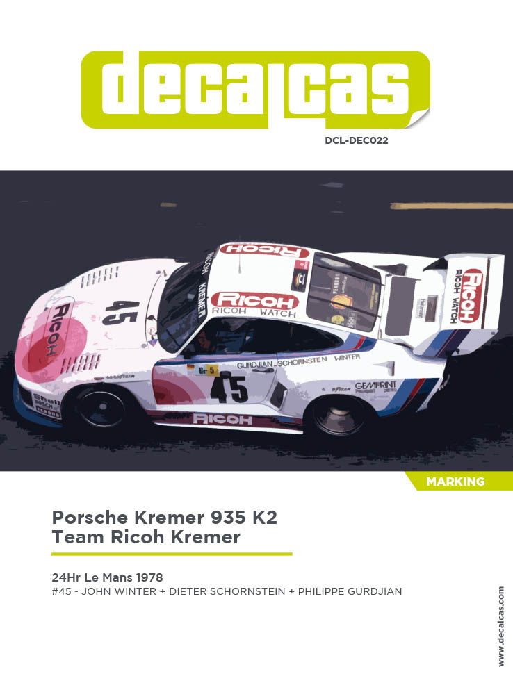 Decalcas DEC022 Porsche Kremer 935 K2 - Team Ricoh Kremer - 24 Hours Le Mans 1978 #45 - John Winter + Dieter Schornstein + Philippe Gurdjian Decalcas DEC022 Porsche Kremer 935 K2 - Team Ricoh Kremer - 24 Hours Le Mans 1978 #45 - John Winter + Dieter Schornstein + Philippe Gurdjian
